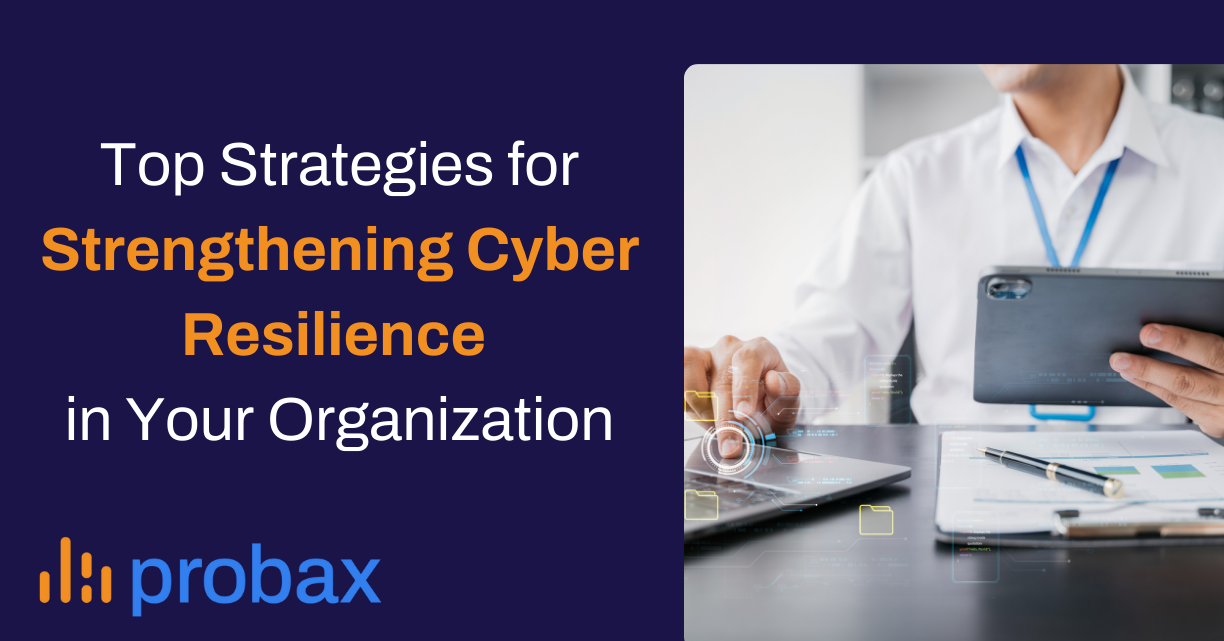 Top Strategies for Strengthening Cyber Resilience in Your Organization